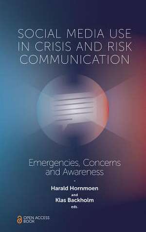 Social Media Use In Crisis and Risk Communicatio – Emergencies, Concerns and Awareness de Harald Hornmoen