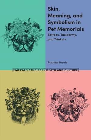 Skin, Meaning, and Symbolism in Pet Memorials de Racheal Harris