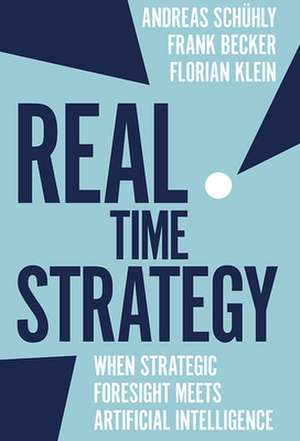 Real Time Strategy – When Strategic Foresight Meets Artificial Intelligence de Andreas Schühly