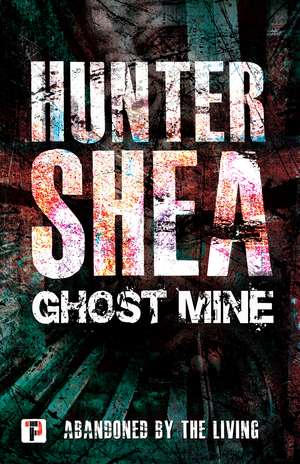 Ghost Mine de Hunter Shea