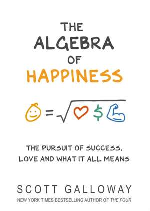 The Algebra of Happiness de Scott Galloway