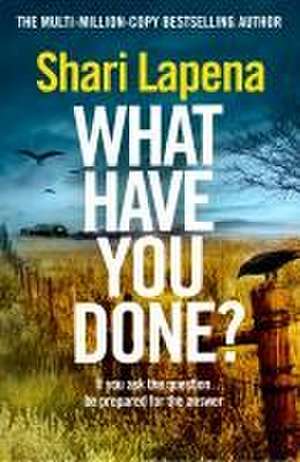 What Have You Done? de Shari Lapena