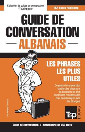 Guide de conversation Français-Albanais et mini dictionnaire de 250 mots de Andrey Taranov