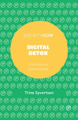 Digital Detox – The Politics of Disconnecting de Trine Syvertsen