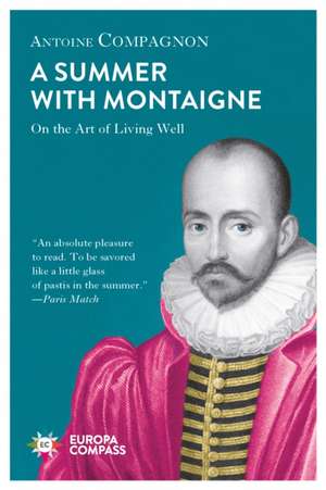 Summer With Montaigne de Antoine Compagnon