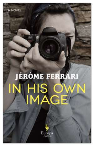 In His Own Image de Jerome Ferrari