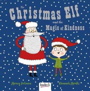 Christmas Elf and the Magic of Kindness de Marcy Kelman