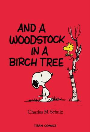 Peanuts: And A Woodstock In A Birch Tree de Charles M. Schulz