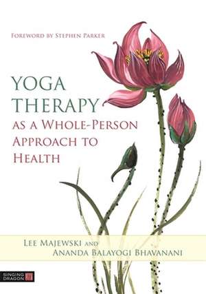 Yoga Therapy as a Whole-Person Approach to Health de Ananda Balayogi Bhavanani