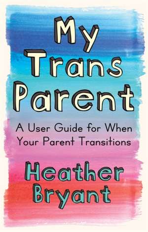 My Trans Parent de Heather Bryant