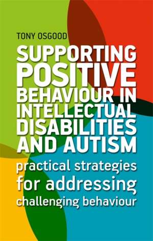 Supporting Positive Behaviour in Intellectual Disabilities and Autism de Tony Osgood