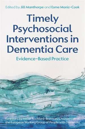 Timely Psychosocial Interventions in Dementia Care de Jill Manthorpe