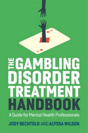 The Gambling Disorder Treatment Handbook de Jody Bechtold