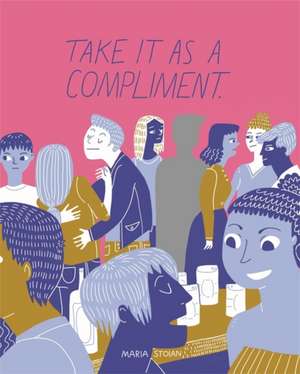 Take It as a Compliment de Maria Stoian