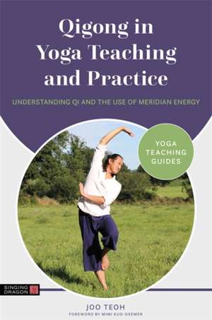 Qigong in Yoga Teaching and Practice de Joo Teoh