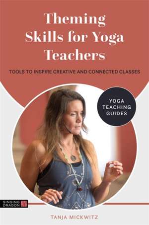 Theming Skills for Yoga Teachers de Tanja Mickwitz