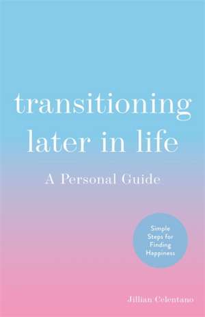 Transitioning Later in Life de Jillian Celentano