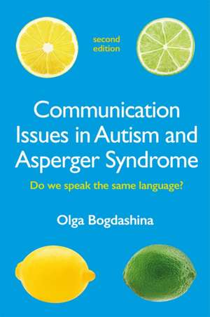 Communication Issues in Autism and Asperger Syndrome, Second Edition de Olga Bogdashina