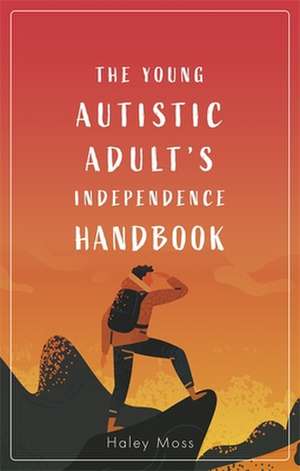 The Young Autistic Adult's Independence Handbook de Haley Moss