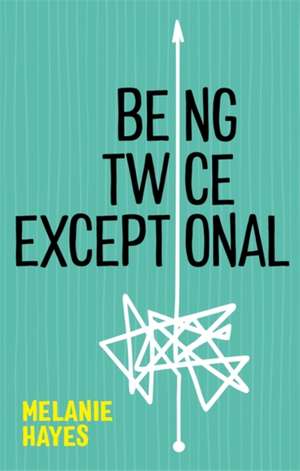 Being Twice Exceptional de Melanie Hayes