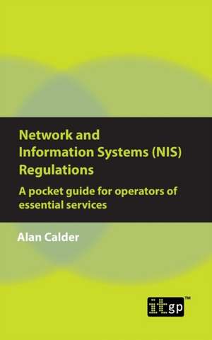 Network and Information Systems (NIS) Regulations - A pocket guide for operators of essential services de Alan Calder