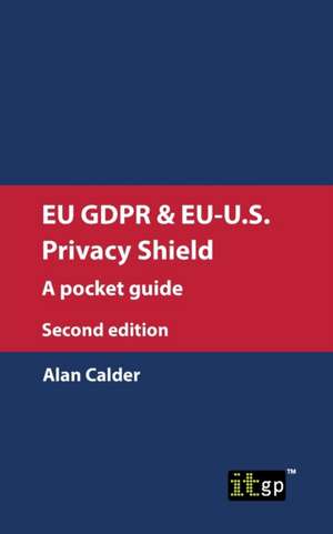 EU GDPR & EU-U.S. Privacy Shield de Alan Calder