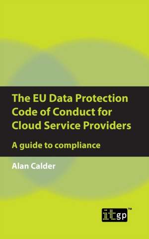 The EU Data Protection Code of Conduct for Cloud Service Providers de Alan Calder