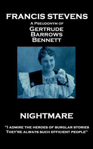 Francis Stevens - Nightmare: "I admire the heroes of burglar stories. They're always such efficient people" de Francis Stevens