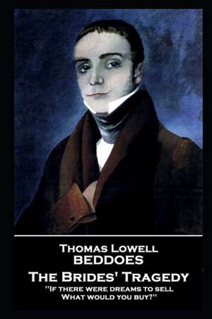 Thomas Lovell Beddoes - The Brides' Tragedy: 'If there were dreams to sell, What would you buy?'' de Thomas Lovell Beddoes