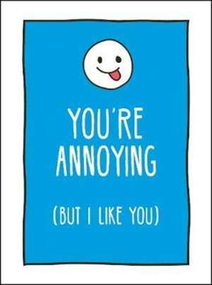 You're Annoying But I Like You de Summersdale Publishers