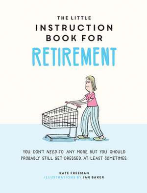 The Little Instruction Book for Retirement de Kate Freeman