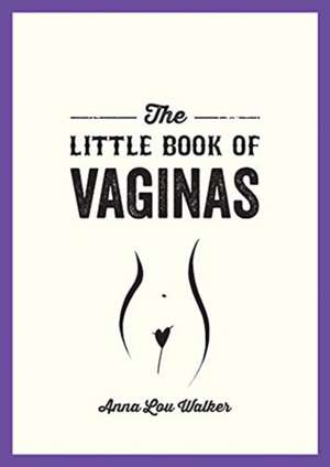 The Little Book of Vaginas de Anna Lou Walker