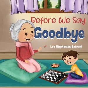 Before We Say Goodbye de Lee Stephenson Birkhold