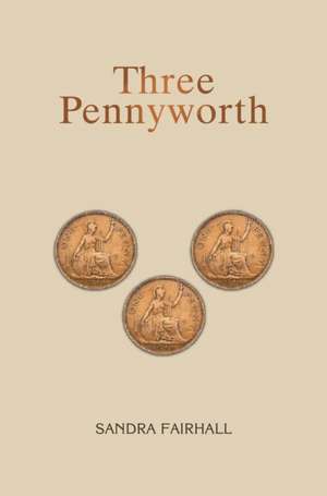 Three Pennyworth de Sandra Fairhall