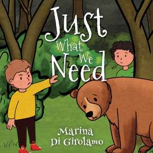 Just What We Need de Marina Di Girolamo
