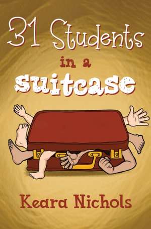 31 Students in a Suitcase de Keara Nichols