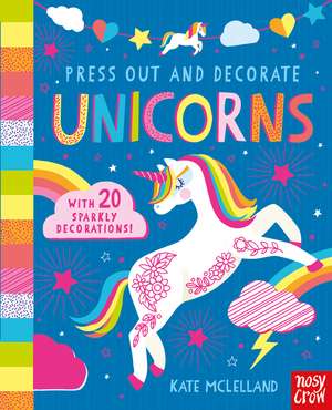 Press Out and Decorate: Unicorns de Kate McLelland