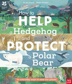 National Trust: How to Help a Hedgehog and Protect a Polar Bear de Jess French