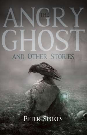 The Angry Ghost and Other Stories de Peter Spokes