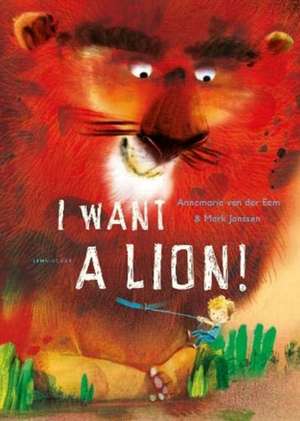 I Want a Lion de Annemarie van der Eem