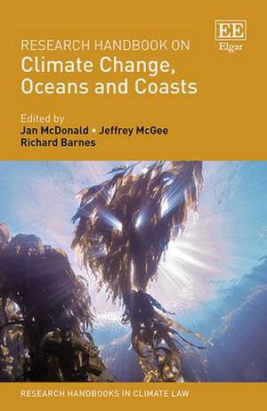 Research Handbook on Climate Change, Oceans and Coasts de Jan Mcdonald