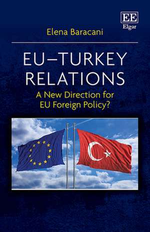 EU–Turkey Relations – A New Direction for EU Foreign Policy? de Elena Baracani