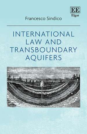 International Law and Transboundary Aquifers de Francesco Sindico