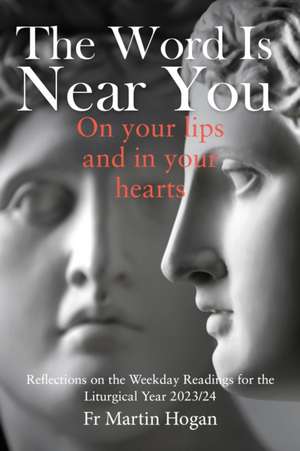 The Word is Near You, On Your Lips and in Your Heart de Martin Hogan