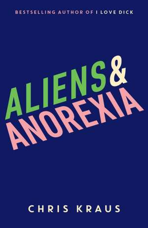 Aliens & Anorexia de Chris Kraus