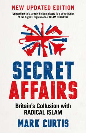 Secret Affairs: Britain's Collusion with Radical Islam de Mark Curtis