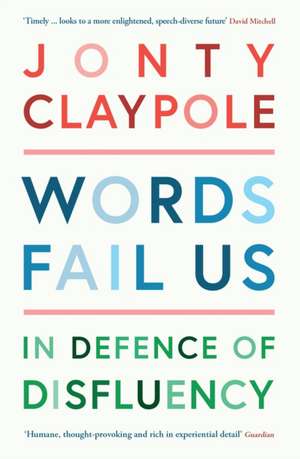 Words Fail Us: In Defence of Disfluency de Jonty Claypole