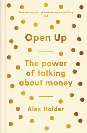 Open Up: Why Talking About Money Will Change Your Life de Alex Holder