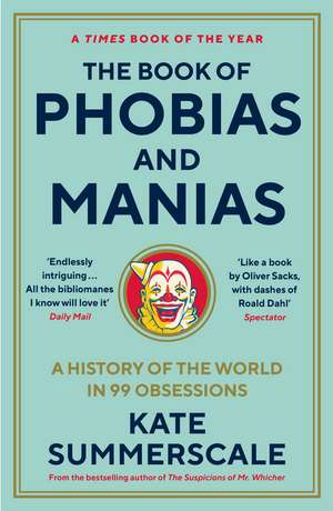 The Book of Phobias and Manias: A History of the World in 99 Obsessions de Kate Summerscale