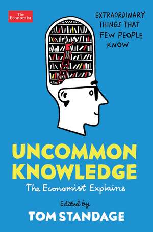 Uncommon Knowledge: Extraordinary Things That Few People Know de Tom Standage